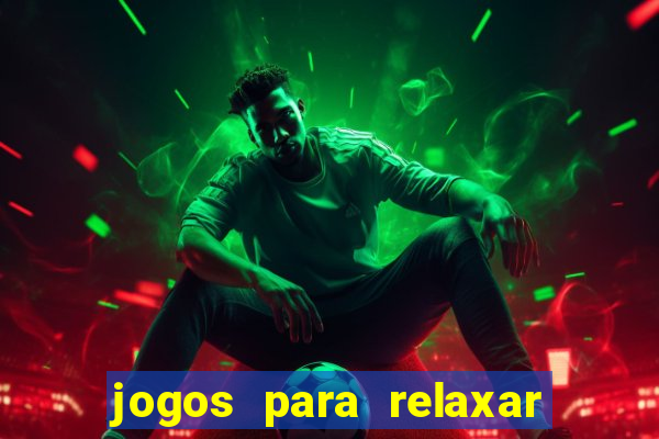 jogos para relaxar a mente